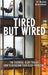 Tired But Wired