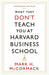 What They Don't Teach You At Harvard Business School