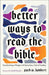 Better Ways to Read the Bible