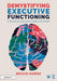 Demystifying Executive Functioning