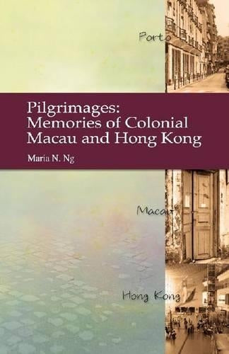 Pilgrimages – Memories of Colonial Macau and Hong Kong