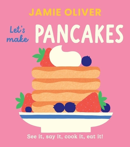 Let's Make Pancakes: See It, Say It, Cook It, Eat It! (Jamie's Little Food Library