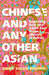 Chinese and Any Other Asian