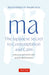 Ma: The Japanese Secret to Contemplation and Calm