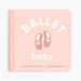 Ballet Baby: Board Book for Early Learners (Let's Go! Baby