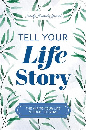 Tell Your Life Story: The Write-Your-Life Guided Journal (Hear Your Story Books