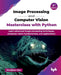 Image Processing and Computer Vision Masterclass with Python