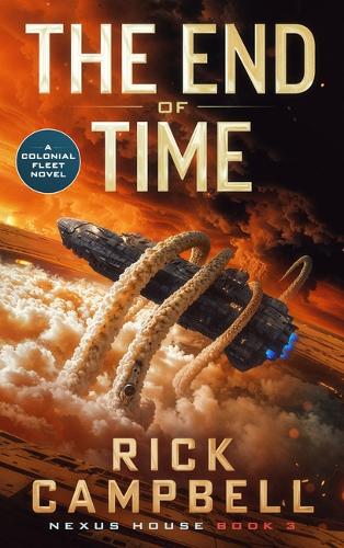 The End of Time: A Colonial Fleet Novel: 3 (Nexus House