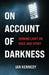 On Account of Darkness