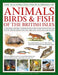 The Animals, Birds & Fish of the British Isles, Illustrated Guide to