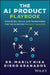 The AI Product Playbook