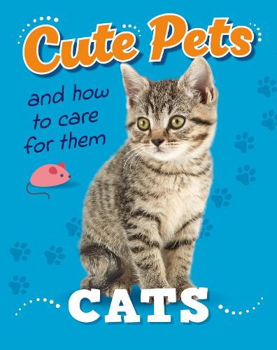 Cats (Cute Pets! And How to Care For Them