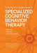 Training and Supervision in Specialized Cognitive Behavior Therapy