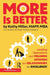 MORE Is Better