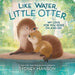 Like Water, Little Otter