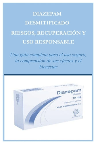 Diazepam Desmitificado Riesgos, Recuperación Y USO Responsable