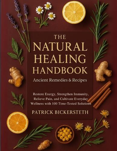 The Natural Healing Handbook Ancient Remedies and Recipes