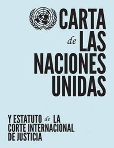 Carta De Las Naciones Unidas Y Estatuto De La Corte Internacional De Justicia