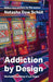 Addiction by Design