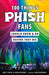 100 Things Phish Fans Should Know & Do Before They Die