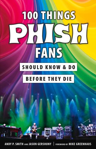 100 Things Phish Fans Should Know & Do Before They Die