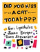 Did You Kiss A Cat Today???
