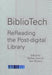 BiblioTech: ReReading the Post-digital Library