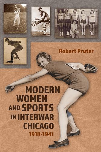 Modern Women and Sports in Interwar Chicago: 1918-1941 (Sports and Entertainment