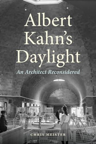 Albert Kahn's Daylight: An Architect Reconsidered (Great Lakes Books