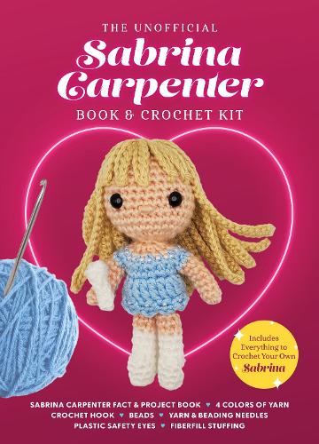 The Unofficial Sabrina Carpenter Book and Crochet Kit: Includes Everything to Crochet Your Own Sabrina - Sabrina Carpenter Fact & Project Book, 4 ... (Unofficial Personality Crochet Kits