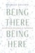 Being There, Being Here