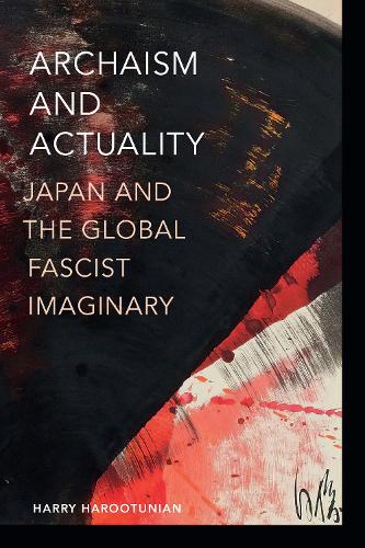 Archaism and Actuality: Japan and the Global Fascist Imaginary (Theory in Forms