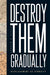 Destroy Them Gradually