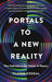 Portals to a New Reality
