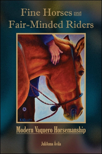 Fine Horses and Fair-Minded Riders: Modern Vaquero Horsemanship (New Directions in the Human-Animal Bond