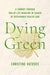 Dying Green: A Journey through End-of-Life Medicine in Search of Sustainable Health Care (Critical Issues in Health and Medicine