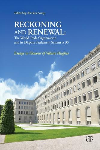 Reckoning and Renewal: the World Trade Organization and Its Dispute Settlement System at 30