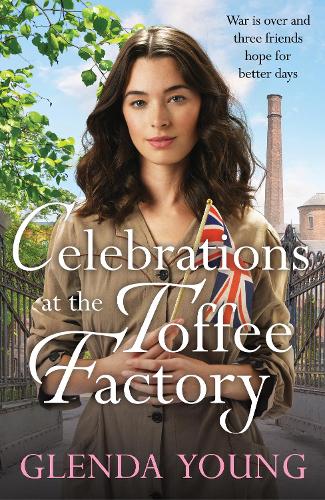 Celebrations at the Toffee Factory: War is over and three friends hope for better days in the dramatic finale to this heartwarming trilogy (The Toffee Factory Trilogy