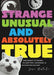 Strange, Unusual, and Absolutely True