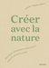 Créer avec la nature