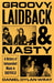 Groovy, Laidback and Nasty