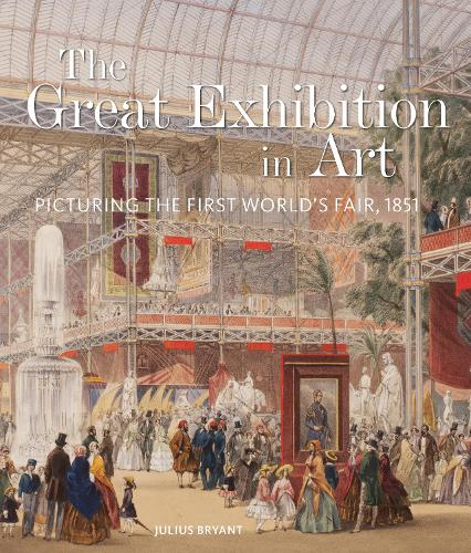 The Great Exhibition in Art: Picturing the First World's Fair, 1851 (V&A 19th-Century Series