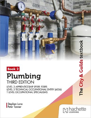 The City & Guilds Textbook: Plumbing Book 2, Third Edition: For the Level 3 Apprenticeship (9189, 9289), Level 3 Technical Occupational Entry (6036) & T Level Occupational Specialisms