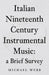 Italian Nineteenth Century Instrumental Music: a Brief Survey