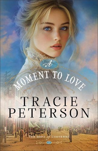 A Moment to Love: Christian Historical Romance Set in a Small Town on the Western Frontier of Wyoming (The Hope of Cheyenne