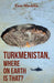 Turkmenistan, Where on Earth Is That?