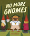 No More Gnomes