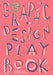 Graphic Design Play Book Second Edition