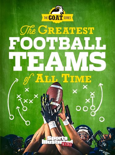 The Greatest Football Teams of All Time (A Sports Illustrated Kids Book)