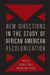 New Directions in the Study of African American Recolonization